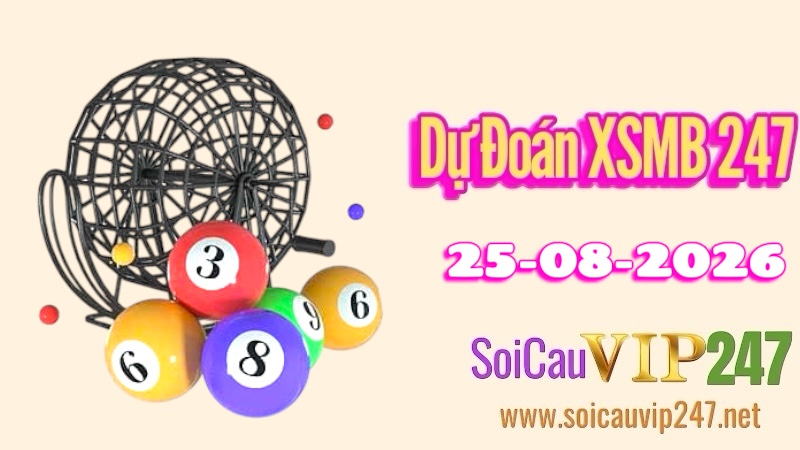 Dự đoán XSMB 247 ngày 25/08/2026