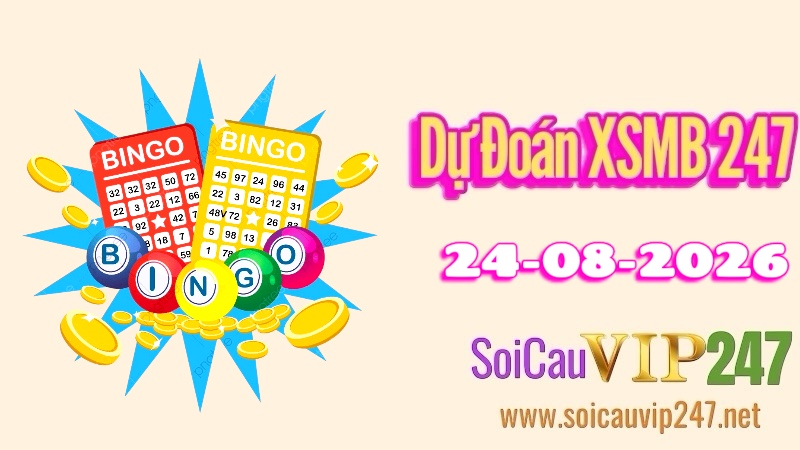Dự đoán XSMB 247 ngày 24/08/2026