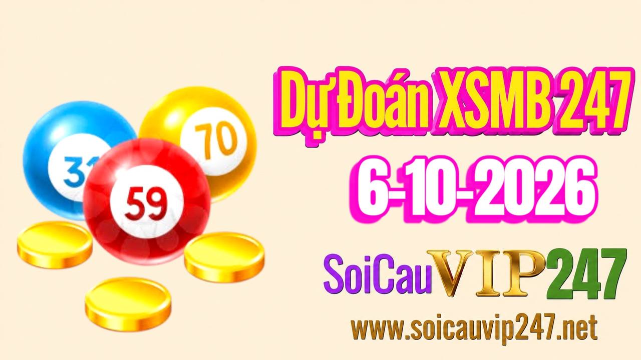 Dự đoán XSMB 247 ngày 06/10/2026