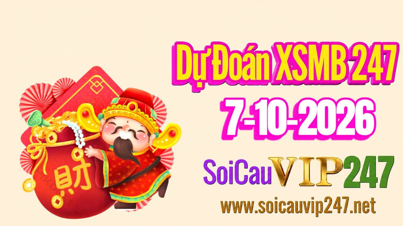 Dự đoán XSMB 247 ngày 07/10/2026