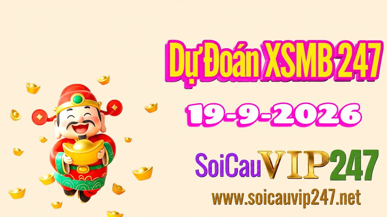 Dự đoán XSMB 247 ngày 19/09/2026