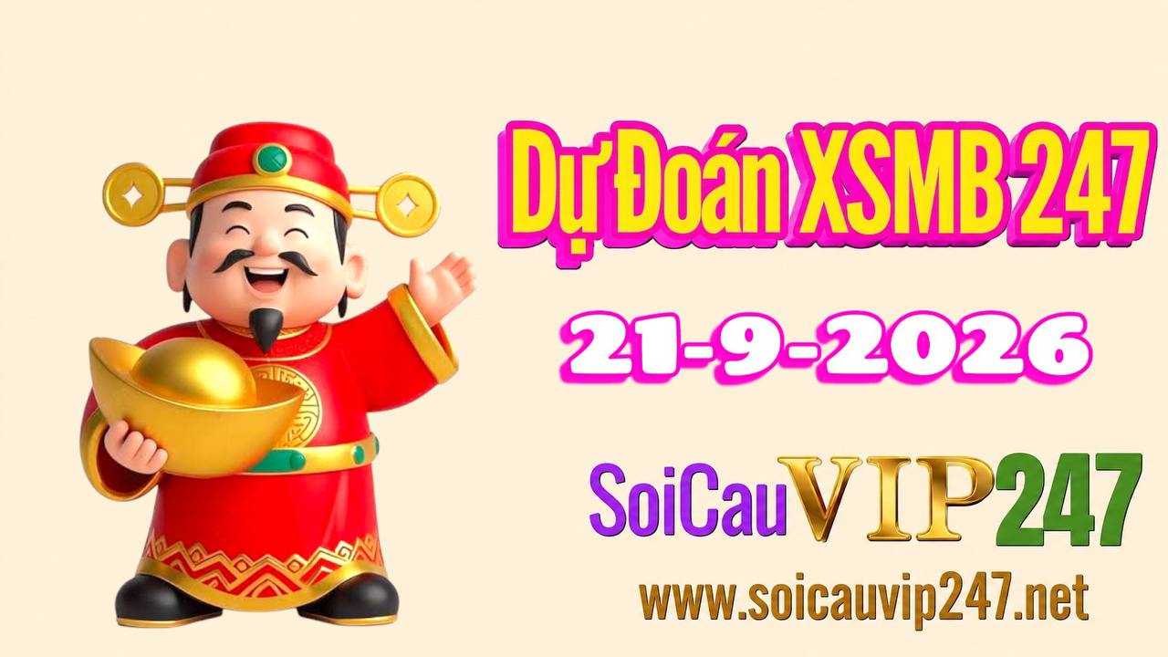 Dự đoán XSMB 247 ngày 21/09/2026
