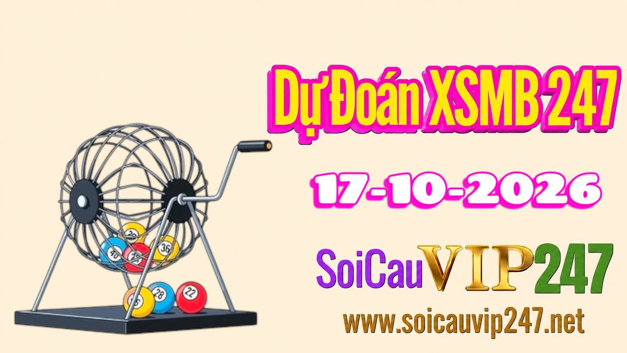 Dự đoán XSMB 247 ngày 17/10/2026