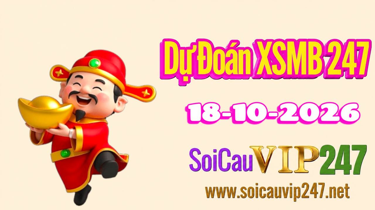 Dự đoán XSMB 247 ngày 18/10/2026